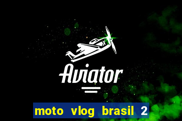 moto vlog brasil 2 dinheiro infinito